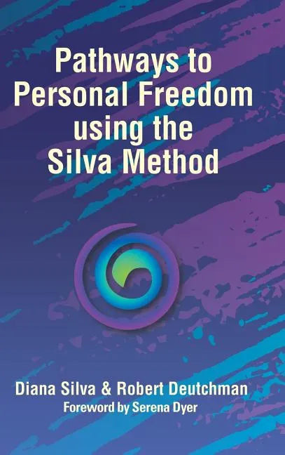 Pathways to Personal Freedom Using the Silva Method - Hardcover
