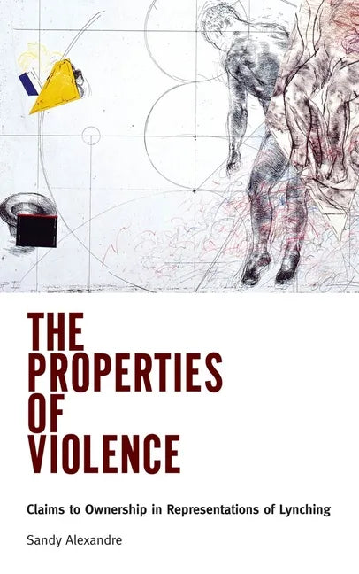The Properties of Violence: Claims to Ownership in Representations of Lynching - Paperback