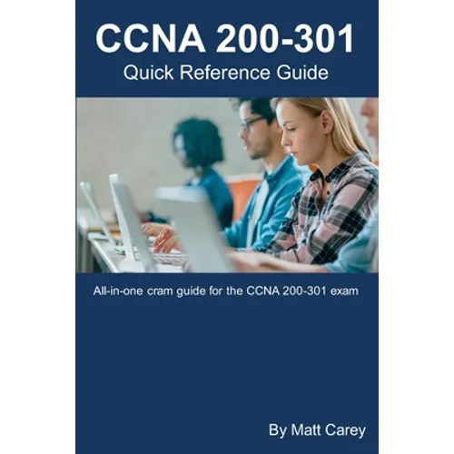 CCNA 200-301 Quick Reference Guide: Easy to follow study guide that will help you prepare for the new CCNA 200-301 exam - Paperback