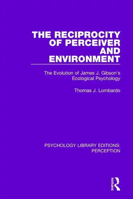 The Reciprocity of Perceiver and Environment: The Evolution of James J. Gibson's Ecological Psychology - Paperback
