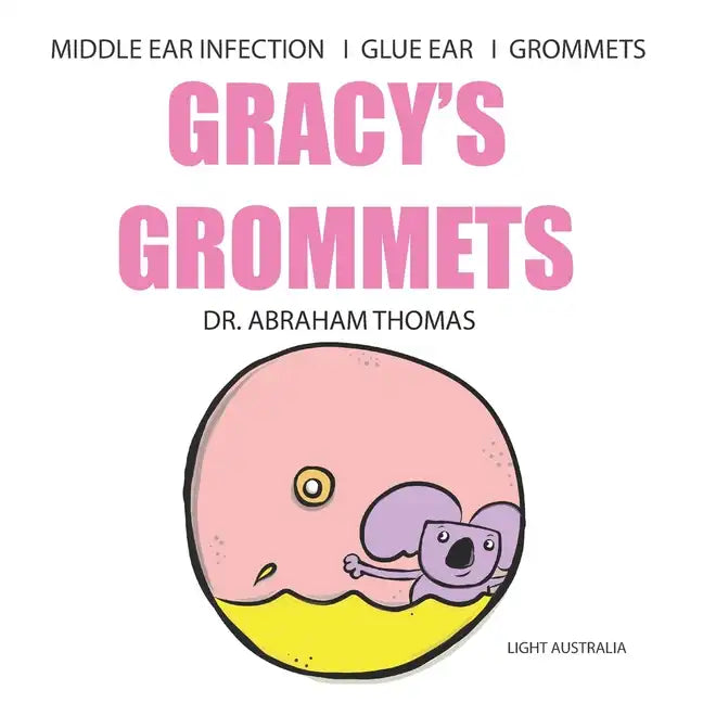 Gracy's Grommets: A children's book on MIDDLE EAR INFECTION, GLUE EAR & GROMMETS - Paperback
