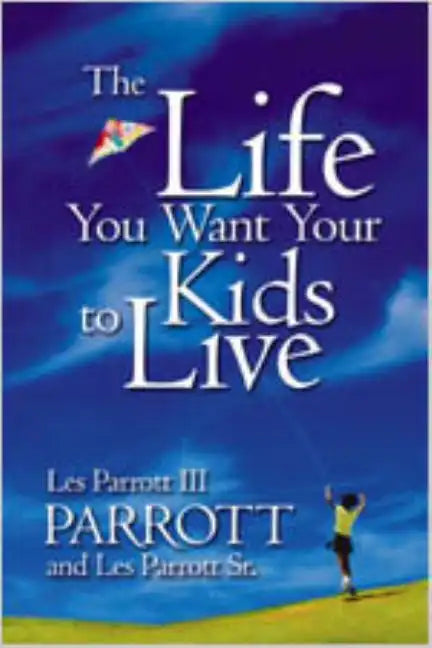 The Life You Want Your Kids to Live - Paperback