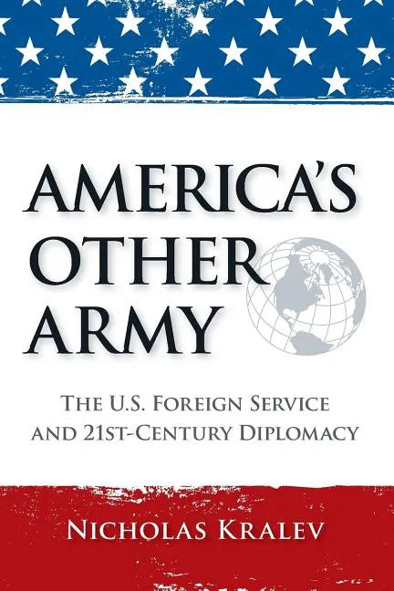 America's Other Army: The U.S. Foreign Service and 21st-Century Diplomacy (Second Updated Edition) - Paperback