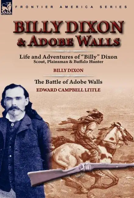 Billy Dixon & Adobe Walls: Scout, Plainsman & Buffalo Hunter - Hardcover