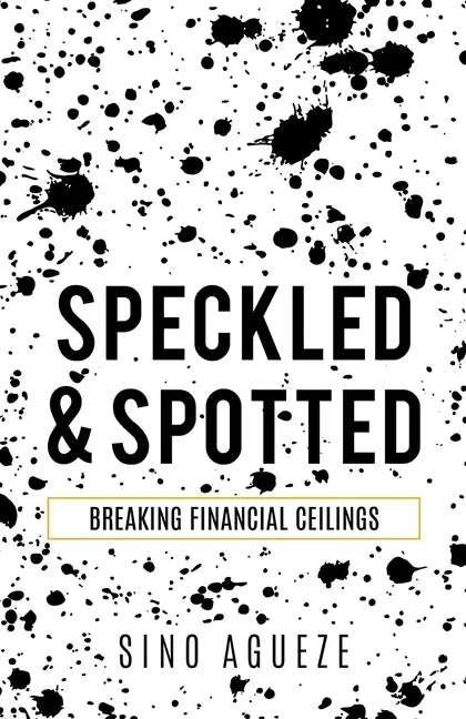Speckled & Spotted: Breaking Financial Ceilings - Paperback