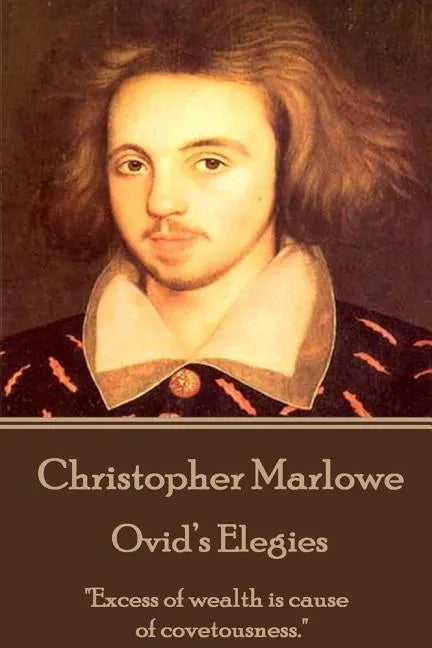 Christopher Marlowe - Ovid's Elegies: "Excess of wealth is cause of covetousness." - Paperback