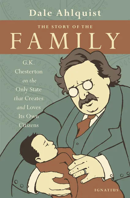 The Story of the Family: G.K. Chesterton on the Only State That Creates and Loves Its Own Citizens - Paperback