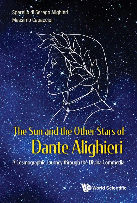 Sun and the Other Stars of Dante Alighieri, The: A Cosmographic Journey Through the Divina Commedia - Hardcover