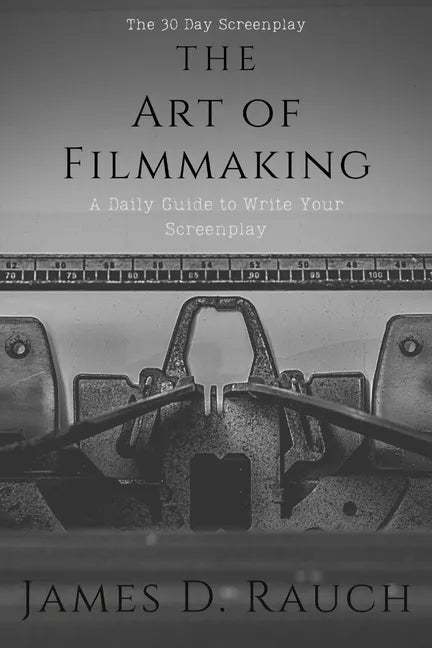 The Art Of Filmmaking: The 30-Day Screenplay: A Daily Guide to Write Your Screenplay - Paperback