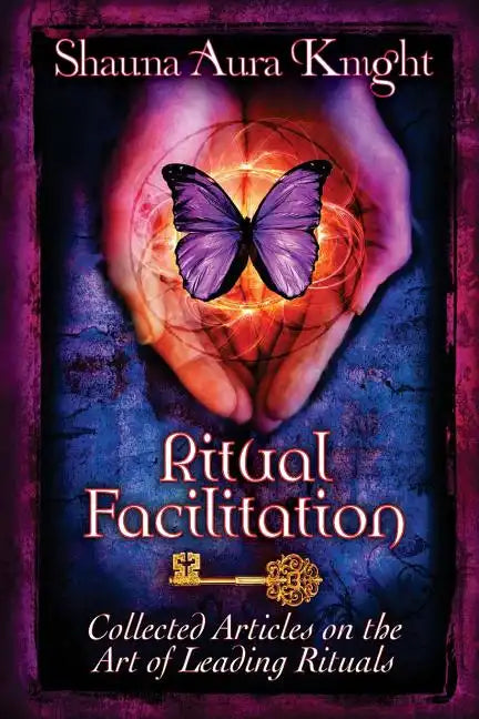 Ritual Facilitation: Collected Articles on the Art of Leading Rituals - Paperback