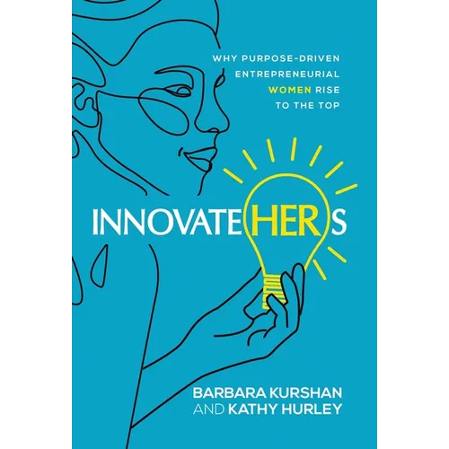 InnovateHERs: Why Purpose-Driven Entrepreneurial Women Rise to the Top - Hardcover