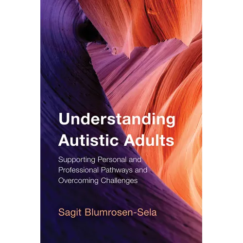 Understanding Autistic Adults: Supporting Personal and Professional Pathways and Overcoming Challenges - Paperback
