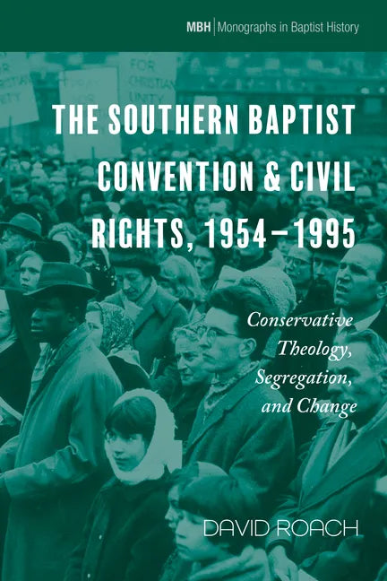 The Southern Baptist Convention & Civil Rights, 1954-1995: Conservative Theology, Segregation, and Change - Paperback