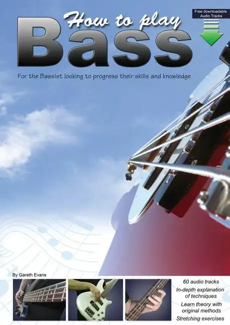 How to Play Bass: For the Bassist Looking to Progress Their Skills and Knowledge - Paperback