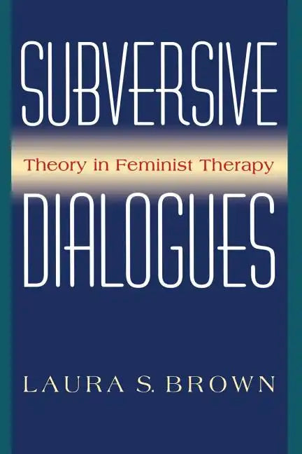 Subversive Dialogues: Theory in Feminist Therapy - Paperback