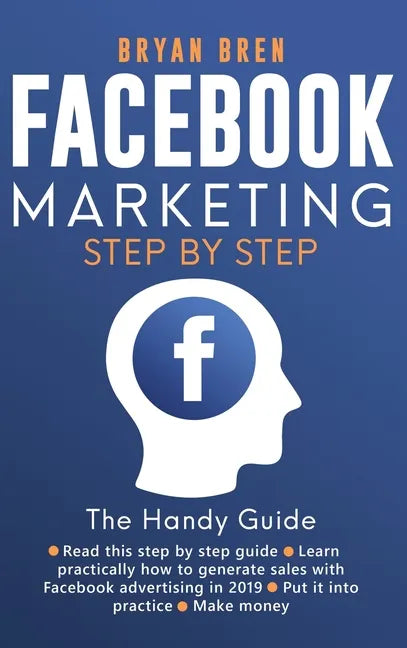 Facebook Marketing Step by Step: The Guide on Facebook Advertising That Will Teach You How To Sell Anything Through Facebook - Hardcover