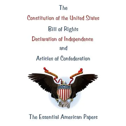 The Constitution of the United States, Bill of Rights, Declaration of Independence, and Articles of Confederation: The Essential American Papers - Paperback