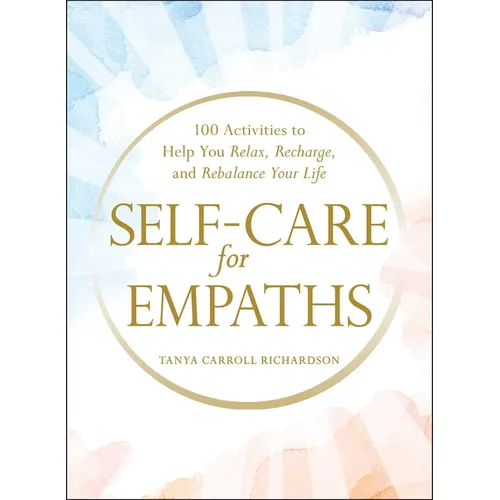 Self-Care for Empaths: 100 Activities to Help You Relax, Recharge, and Rebalance Your Life - Hardcover