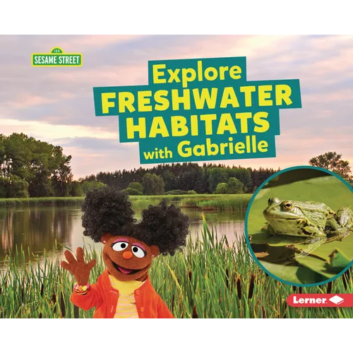 Explore Freshwater Habitats with Gabrielle - Library Binding