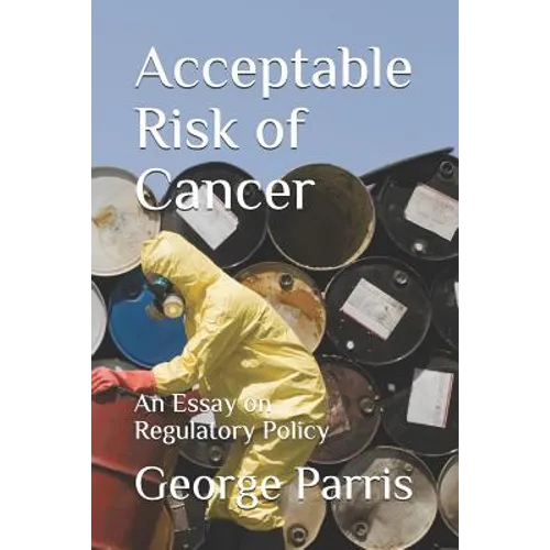 Acceptable Risk of Cancer: An Essay on Regulatory Policy - Paperback