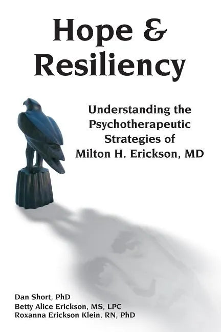 Hope & Resiliency: Understanding the Psychotherapeutic Strategies of Milton H. Erickson - Paperback