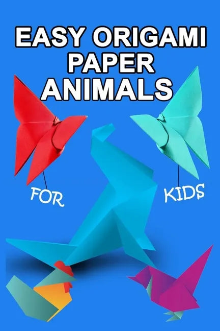 easy origami paper animals for kids: Workbook for Games, origami, Paperback/" 6x 9", 28 Pages .NO BLEED COVER MATTE - Paperback