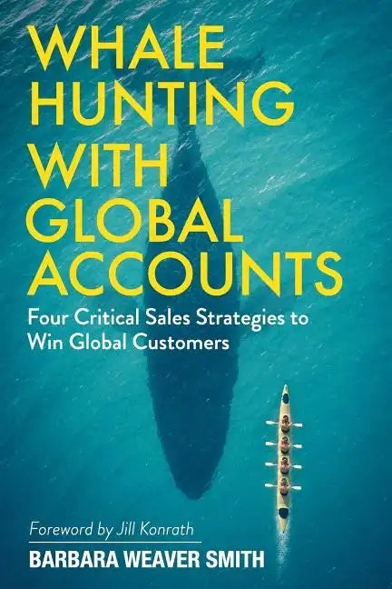 Whale Hunting With Global Accounts: Four Critical Sales Strategies to Win Global Customers - Paperback
