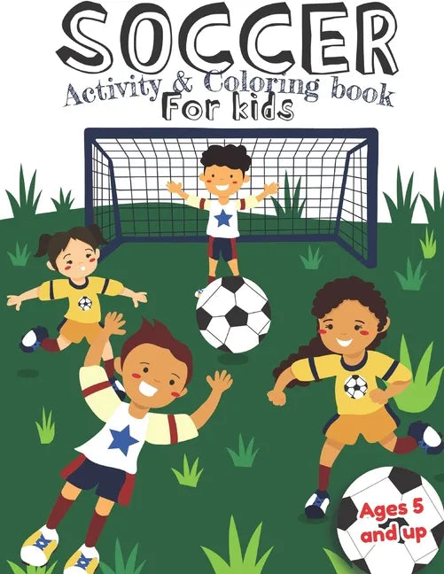 Soccer Activity and Coloring Book for kids Ages 5 and up: Fun for boys and girls, Preschool, Kindergarten - Paperback