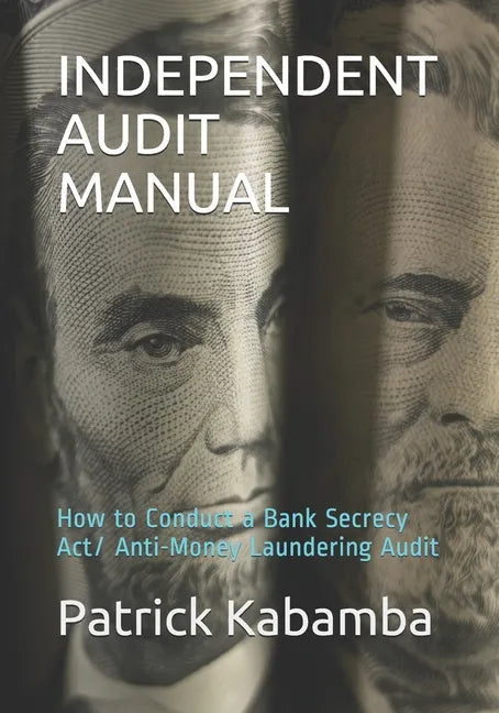 Independent Audit Manual: How to Conduct a Bank Secrecy Act/ Anti-Money Laundering Audit - Paperback