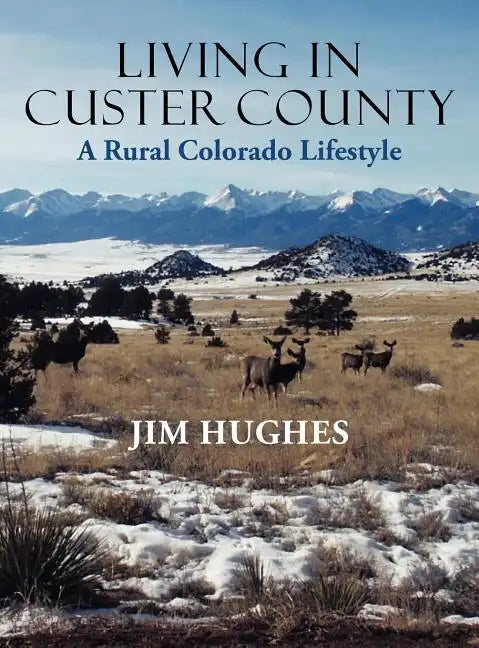 Living in Custer County: A Rural Colorado Lifestyle - Hardcover