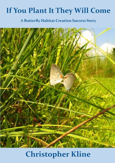 If You Plant It They Will Come: A Butterfly Habitat Creation Success Story - Paperback