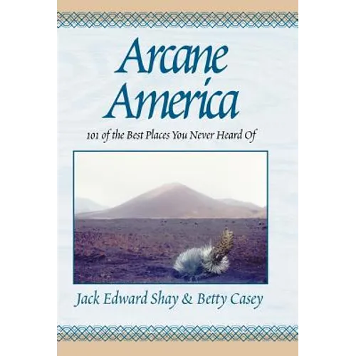 Arcane America: 101 of the Best Places You Never Heard of - Hardcover