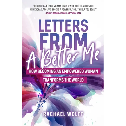 Letters from a Better Me: How Becoming an Empowered Woman Transforms the World - Paperback