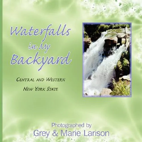 Waterfalls in My Backyard: Central and Western New York State - Paperback