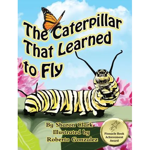 The Caterpillar That Learned to Fly: A Children's Nature Picture Book, a Fun Caterpillar and Butterfly Story For Kids - Hardcover
