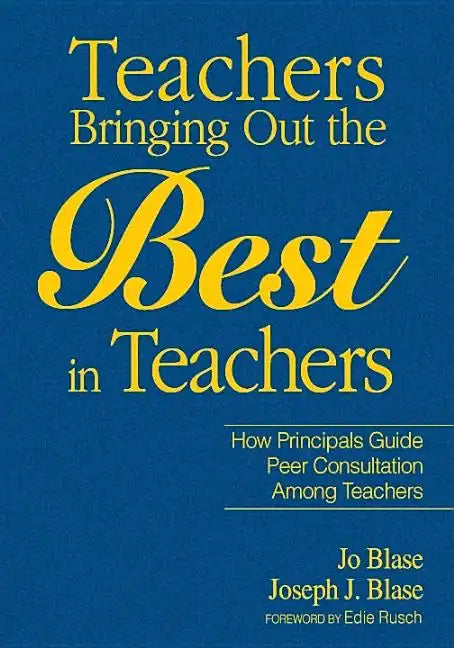 Teachers Bringing Out the Best in Teachers: A Guide to Peer Consultation for Administrators and Teachers - Hardcover