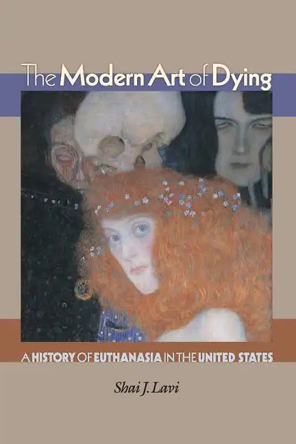 The Modern Art of Dying: A History of Euthanasia in the United States - Paperback