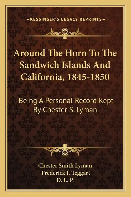 Around the Horn to the Sandwich Islands and California, 1845-1850: Being a Personal Record Kept by Chester S. Lyman - Paperback