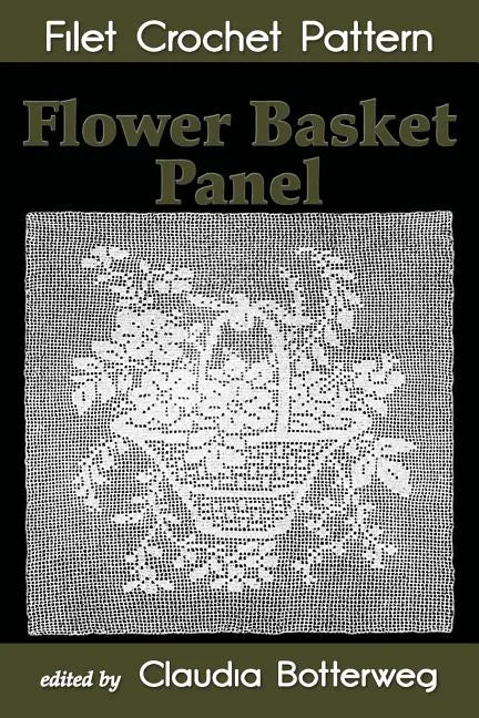 Flower Basket Panel Filet Crochet Pattern: Complete Instructions and Chart - Paperback