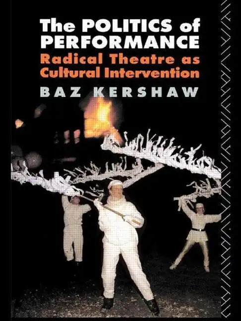 The Politics of Performance: Radical Theatre as Cultural Intervention - Paperback