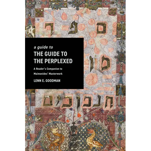 A Guide to the Guide to the Perplexed: A Reader's Companion to Maimonides' Masterwork - Hardcover