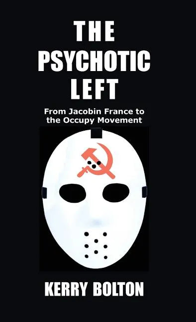 The Psychotic Left: From Jacobin France to the Occupy Movement - Hardcover