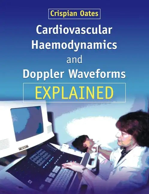Cardiovascular Haemodynamics and Doppler Waveforms Explained - Paperback