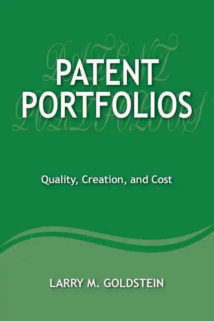 Patent Portfolios: Quality, Creation, and Cost - Paperback
