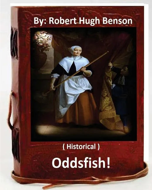 Oddsfish! . ( HISTORICAL ) By: Robert Hugh Benson - Paperback