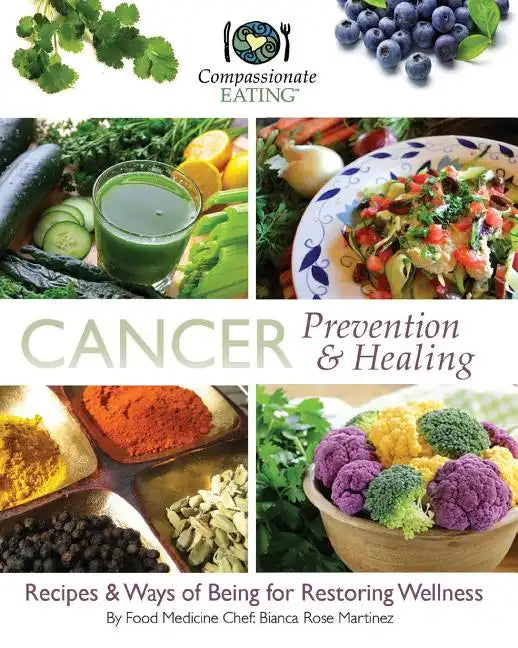 Cancer Prevention & Healing: Recipes & Ways of Being for Restoring Wellness - Paperback