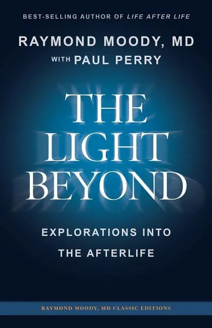 THE LIGHT BEYOND By Raymond Moody, MD: Explorations Into the Afterlife - Paperback