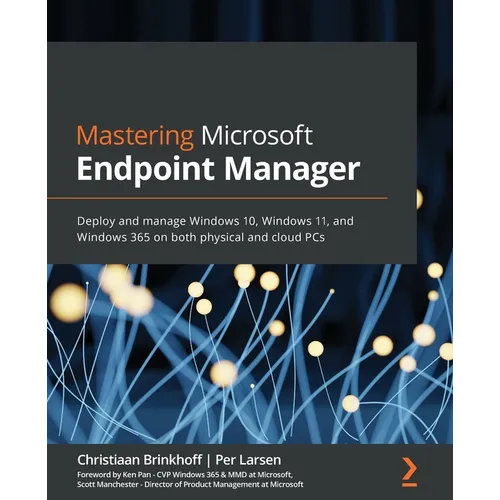 Mastering Microsoft Endpoint Manager: Deploy and manage Windows 10, Windows 11, and Windows 365 on both physical and cloud PCs - Paperback