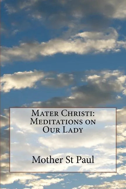 Mater Christi: Meditations on Our Lady - Paperback