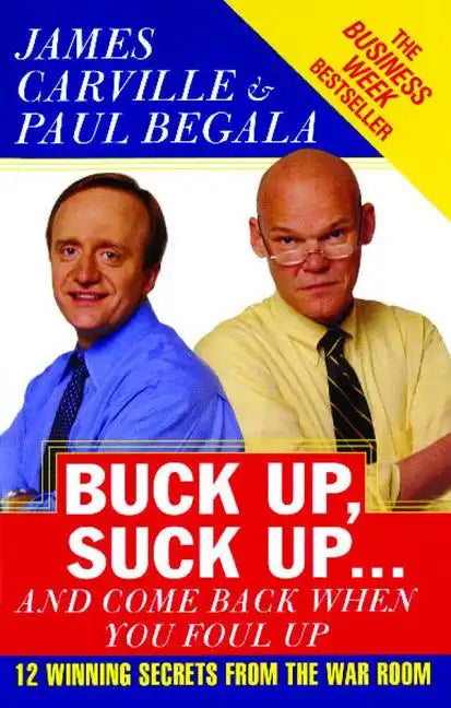 Buck Up, Suck Up . . . and Come Back When You Foul Up: 12 Winning Secrets from the War Room - Paperback